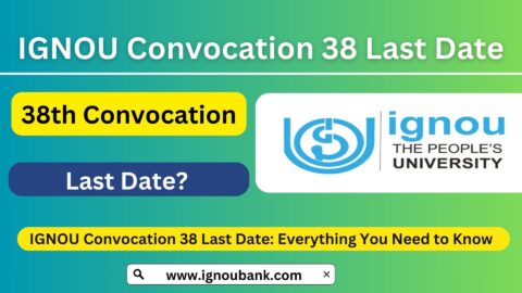 IGNOU Convocation 38 Last Date: Everything You Need to Know