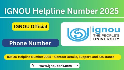 IGNOU Helpline Number 2025 – Contact Details, Support, and Assistance
