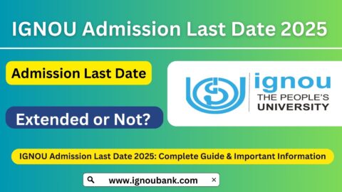IGNOU Admission Last Date 2025: Complete Guide & Important Information