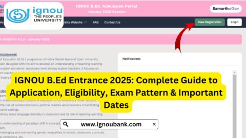 IGNOU B.Ed Entrance 2025: Complete Guide to Application, Eligibility, Exam Pattern & Important Dates