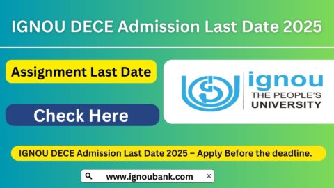 IGNOU DECE Admission Last Date 2025 – Apply Before the deadline.