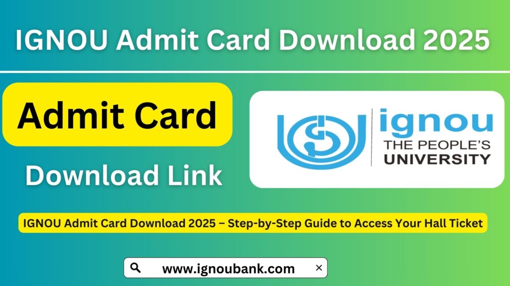 Ignou admit card download 2025 step by step guide to access your hall