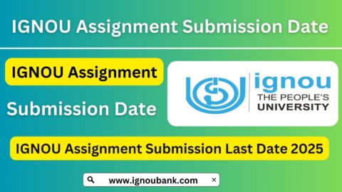 IGNOU Assignment Submission Last Date 2025: Complete Guide