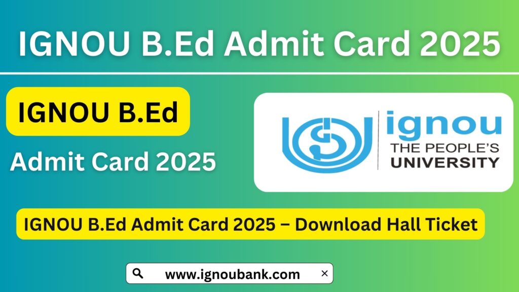 IGNOU B.Ed Admit Card 2025 – Download Hall Ticket 1 IGNOU B.Ed Admit Card 2025 – Download Hall Ticket