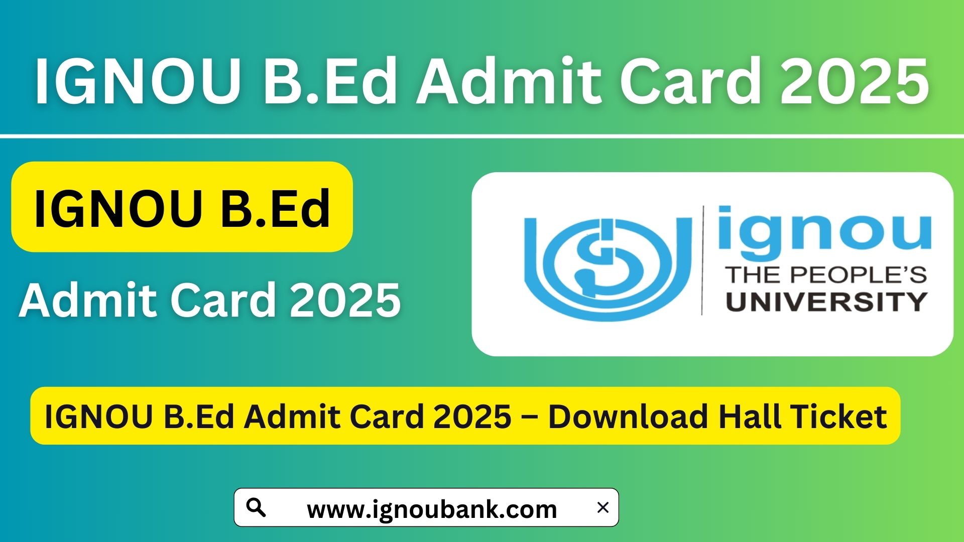IGNOU B.Ed Admit Card 2025 Download Hall Ticket