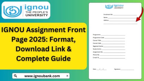 IGNOU Assignment Front Page 2025: Format, Download Link & Complete Guide