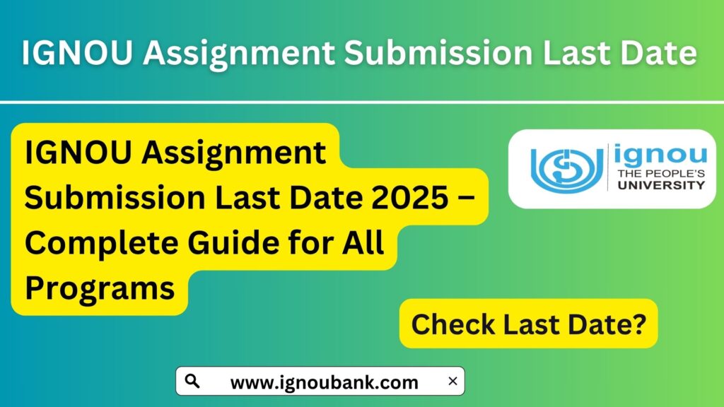 IGNOU Assignment Submission Last Date 2025 – Complete Guide for All Programs