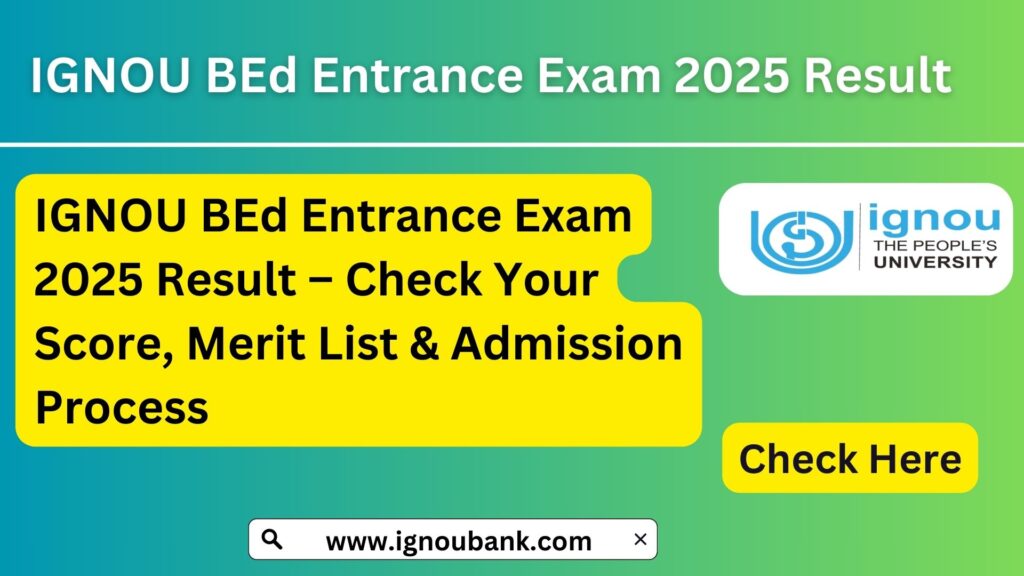 IGNOU BEd Entrance Exam 2025 Result – Check Your Score, Merit List & Admission Process