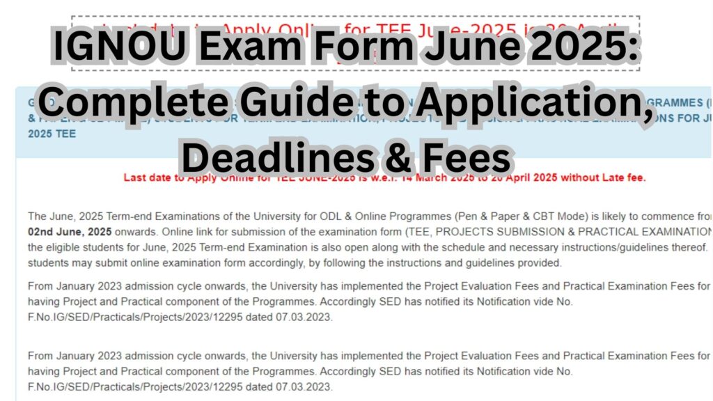 IGNOU Exam Form June 2025: Complete Guide to Application, Deadlines & Fees