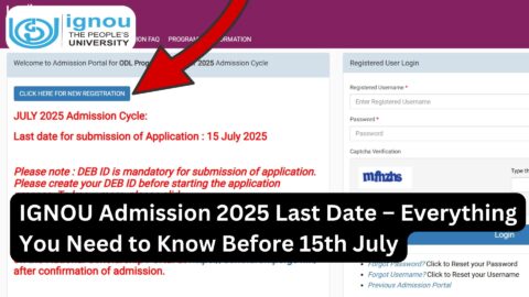 IGNOU Admission 2025 Last Date – Everything You Need to Know Before 15th July