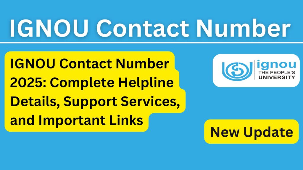 IGNOU Contact Number 2025: Complete Helpline Details, Support Services, and Important Links