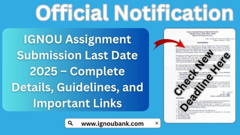 IGNOU Assignment Submission Last Date 2025 – Complete Details, Guidelines, and Important Links