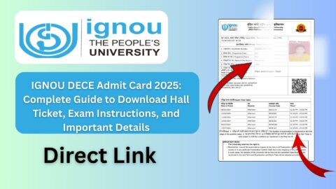 IGNOU DECE Admit Card 2025: Complete Guide to Download Hall Ticket, Exam Instructions, and Important Details