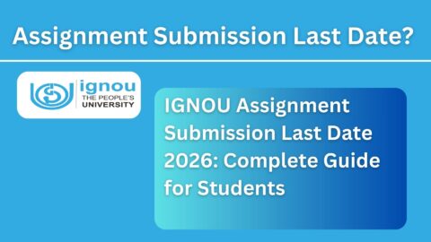 IGNOU Assignment Submission Last Date 2026: Complete Guide for Students