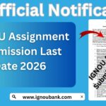 IGNOU Assignment Submission Last Date 2026: Complete Guide for Students 6 IGNOU Assignment Submission Last Date 2026: Complete Guide for Students