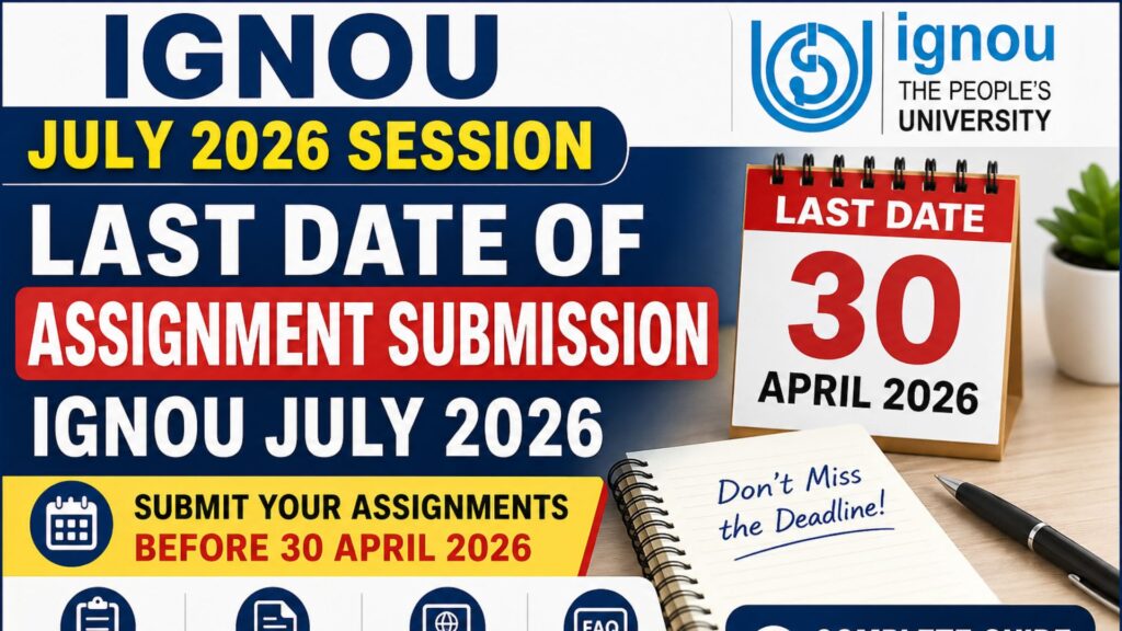 Last Date of Assignment Submission IGNOU July 2026: Complete Guide for Students