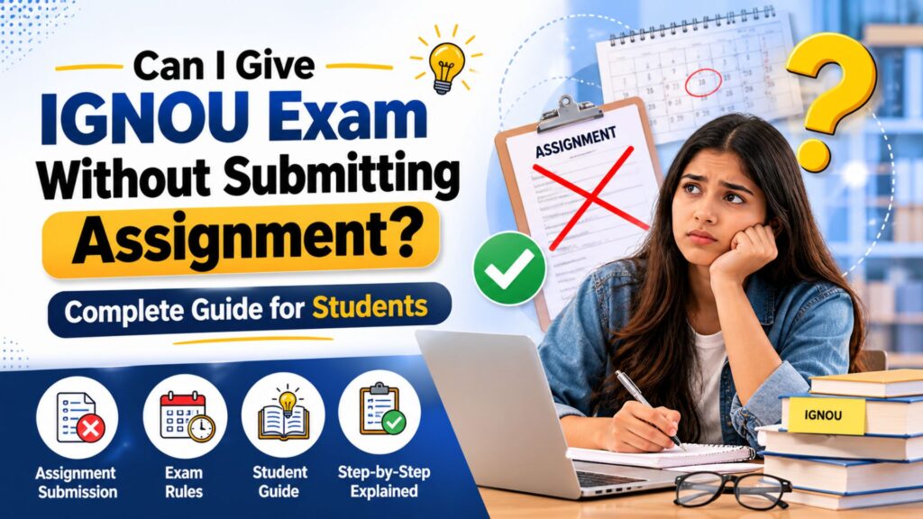 Can I Give IGNOU Exam Without Submitting Assignment? Complete Guide for Students