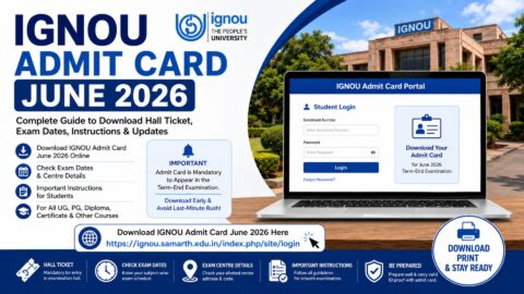 IGNOU Admit Card June 2026: Complete Guide to Download Hall Ticket, Exam Dates, Instructions and Updates