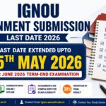IGNOU Assignment Submission Last Date 2026 (Extended): Complete Guide for June 2026 Exam
