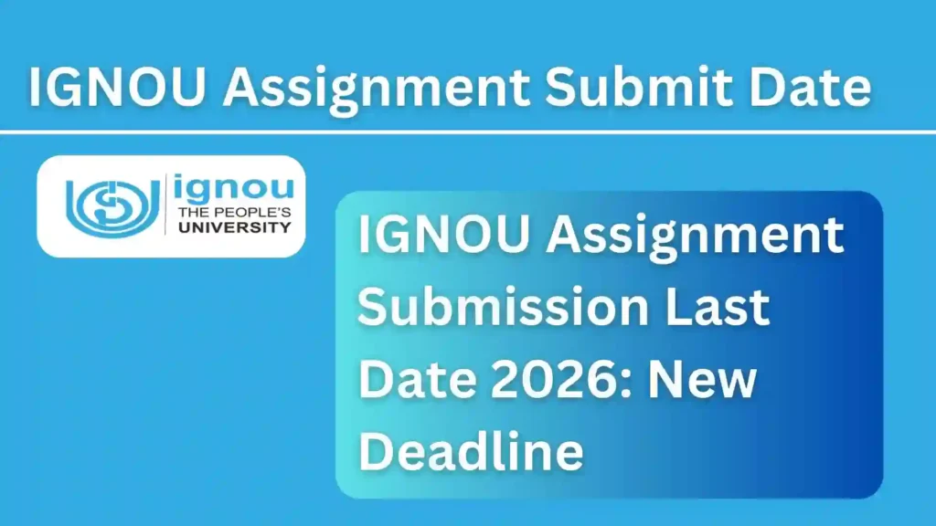 IGNOU Assignment Submission Last Date 2026: New Deadline