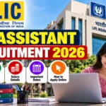 LIC Assistant Recruitment 2026: Notification, Eligibility, Salary, Exam Date & Apply Online